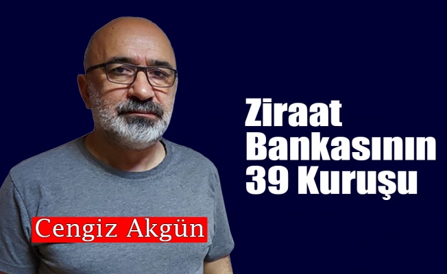 Ziraat Bankasının 39 Kuruşu