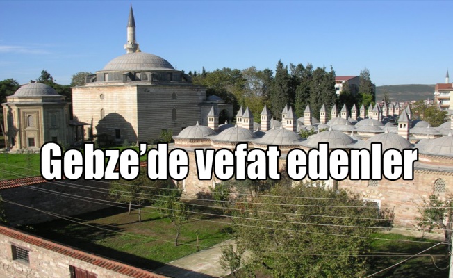 Gebze’de vefat edenler