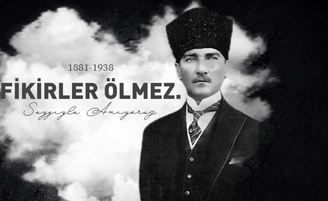 Atatürk'ü özlemle anıyoruz